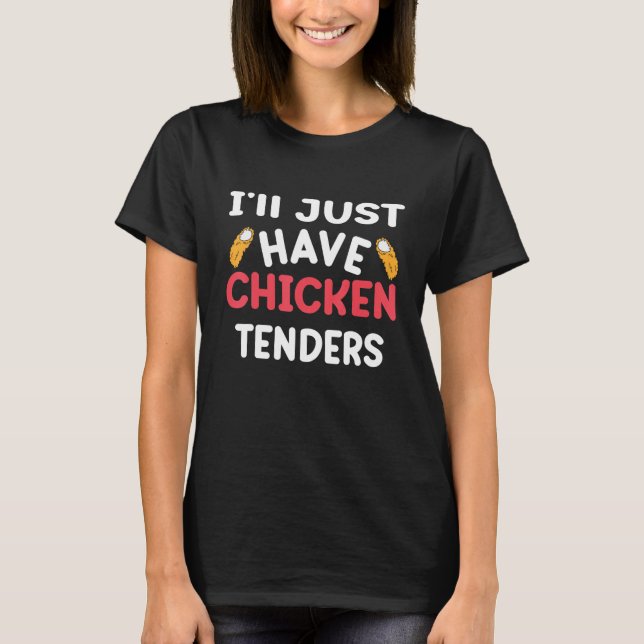 Camiseta I'll Just Have The Chicken Tenders  Gag 6 (Frente)