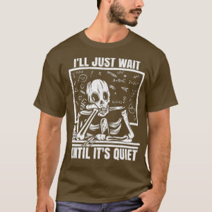 Camiseta Ill Just Wait Until Its Quiet Funny Teacher Skelet