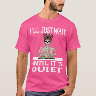 Camiseta Ill Just Wait Until Its Quiet Halloween Skeleton T