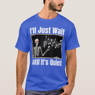 Camiseta Ill Just Wait until Its Quiet Music Teacher Hallow