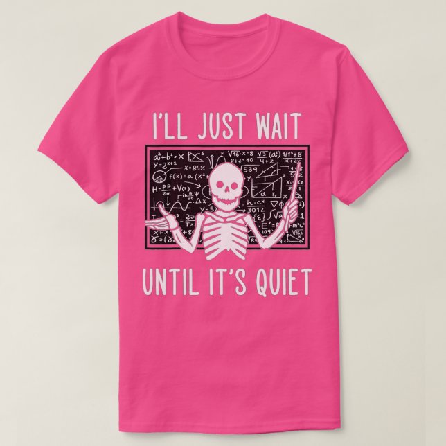 Camiseta Ill Just Wait Until Its Quiet Skeleton Funny Teach (Frente do Design)