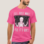 Camiseta Ill Just Wait Until Its Quiet Skeleton Funny Teach<br><div class="desc">Ill Just Wait Until Its Quiet Skeleton Funny Teacher  .</div>