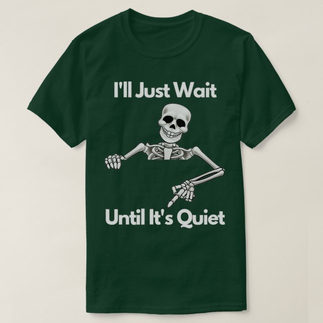 Camiseta Ill Just Wait Until Its Quiet Skeleton Teacher Hal (Frente do Design)