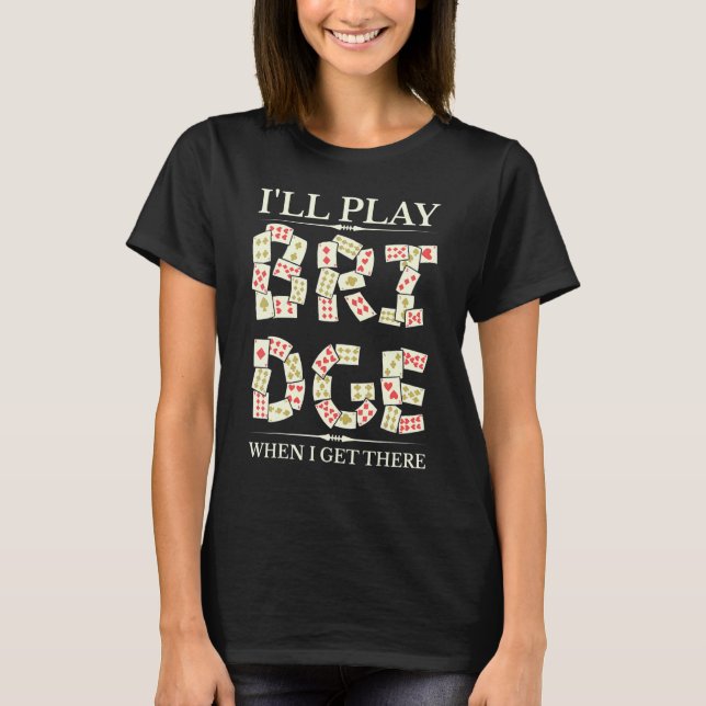 Camiseta I'll Play Bridge Player Contract Bridge Card Game (Frente)