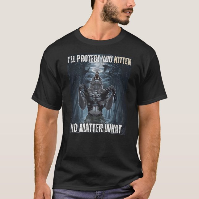 Camiseta I'll Protect You Kitten Literally Me Werewolf Meme (Frente)