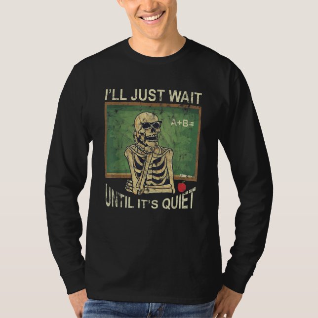 Camiseta I'll Will Just Wait Until It's Quiet Skeleton A+B (Frente)
