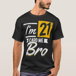Camiseta I'm 21 Card Me Bro 21 Years Old 21st Birthday 21 B