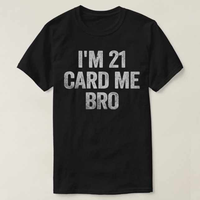 Camiseta I'm 21 Card Me Bro 21 Years Old 21st Birthday Lega (Frente do Design)