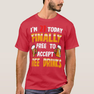 Camiseta Im 21 Hoje Finalmente Aceita Bebidas Gratuitas