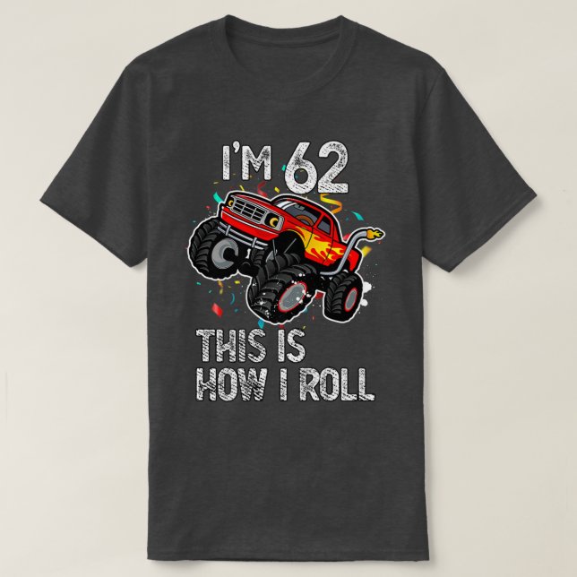Camiseta I'm 62 This Is How I Roll 62nd Birthday Monster Tr (Frente do Design)
