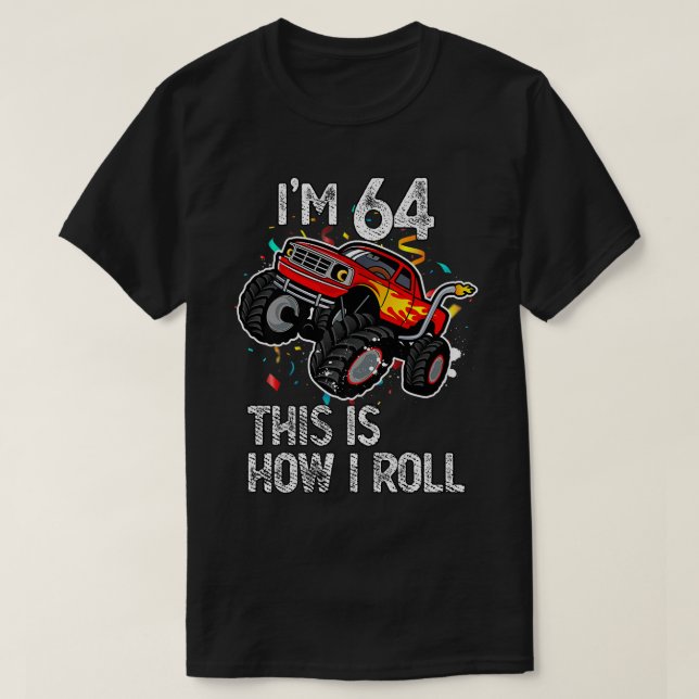 Camiseta I'm 64 This Is How I Roll 64th Birthday Monster Tr (Frente do Design)