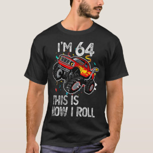 Camiseta I'm 64 This Is How I Roll 64th Birthday Monster Tr