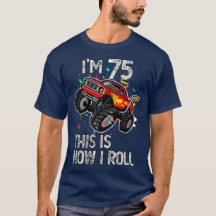 Camiseta I'm 75 This Is How I Roll 75th Birthday Monster Tr