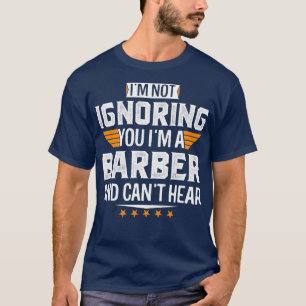 Camiseta Im A Barber and Cant Hear Retired Dad Mom Christma