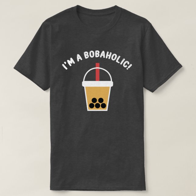 Camiseta I'm A Bobaholic! | Boba Tea | Bubble Tea | T-Shirt (Frente do Design)