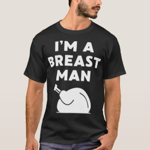Camiseta I'm a Breast Man Funny Thanksgiving Dinner Turkey