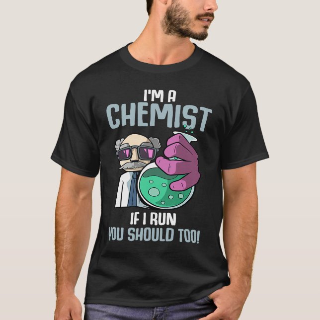 Camiseta I'm A Chemist If I Run Laboratory Chemistry (Frente)