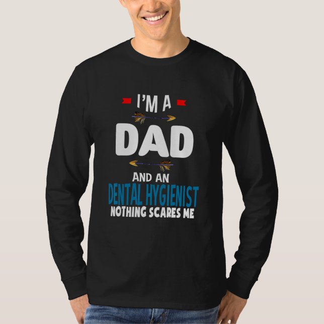 Camiseta I'm a dad and a Dental Hygienist  Nothing scares m (Frente)