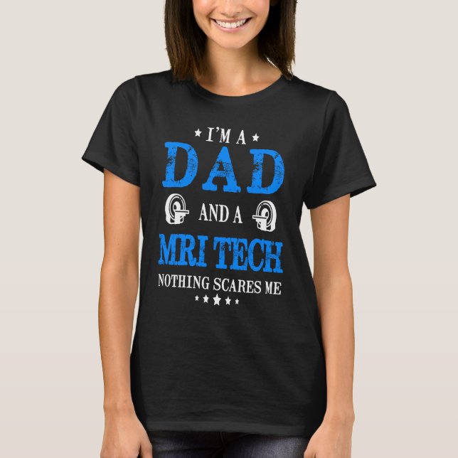 Camiseta I'm A Dad And A MRI Tech Nothing Scares Me  Radiol (Frente)
