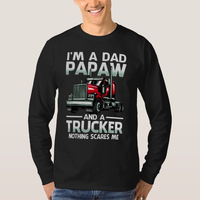 Camiseta I'm A Dad Papaw And A Trucker Nothing Scares Me (Frente)