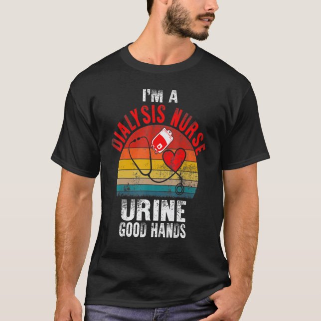 Camiseta I'm A Dialysis Tech And Urine Good Hands Fun Dialy (Frente)