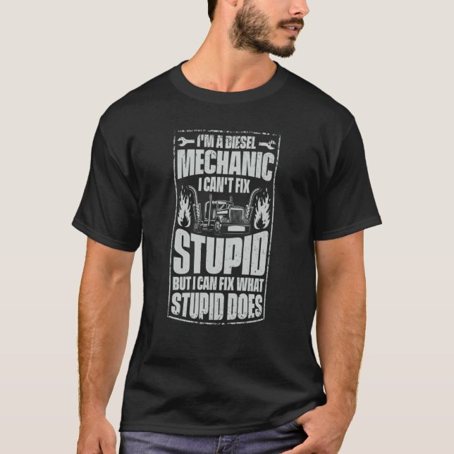 Camiseta I'm A Diesel Mechanic I Can't Fix Stupid Trucker S (Frente)