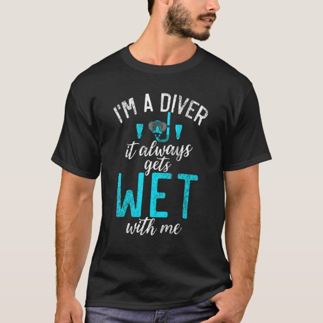 Camiseta Im a Diver it always gets Wet with me  Diving (Frente)