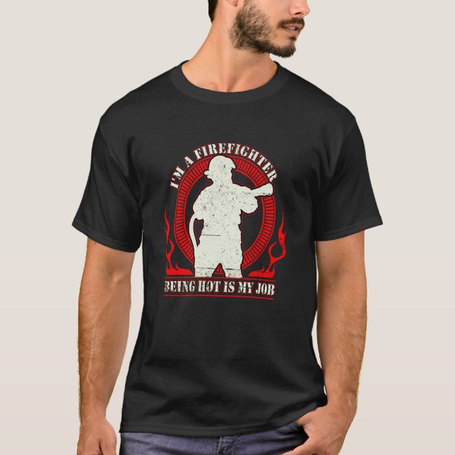 Camiseta I'm a Firefighter Being Hot Is My Job Fireman Thin (Frente)