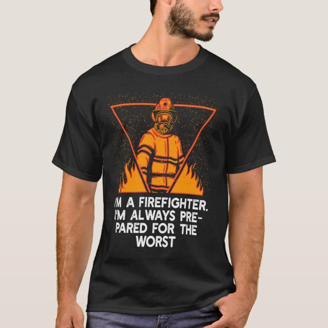 Camiseta Im a Firefighter Im Always Prepared Proud Fireman  (Frente)