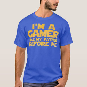 Camiseta I'm A Gamer Like My Father Before Me
