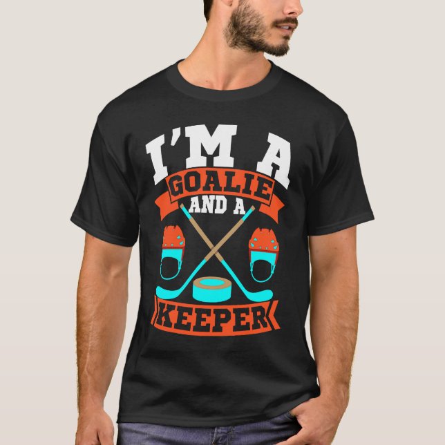 Camiseta Im A Goalie and a Keeper Funny Dating Single Man H (Frente)