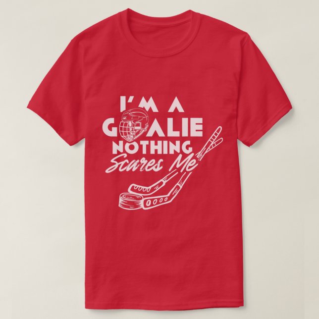 Camiseta Im A Goalie Nothing Scares Me Team Player Ice Hock (Frente do Design)