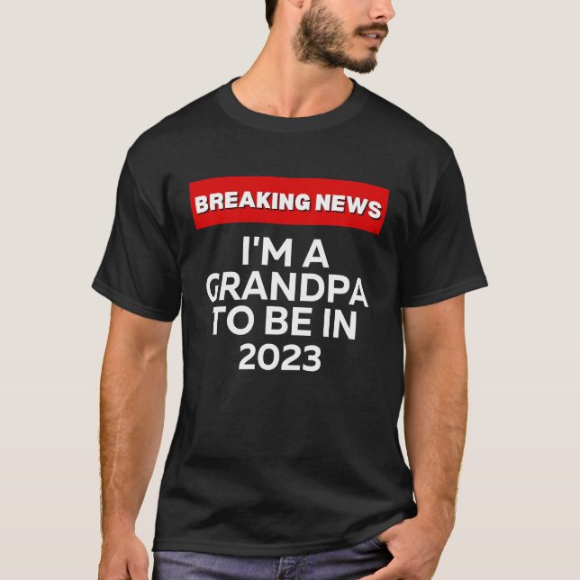 CAMISETA I'M A GRANDPA TO BE IN 2023  HUMOROUS BREAKING NEW (Frente)