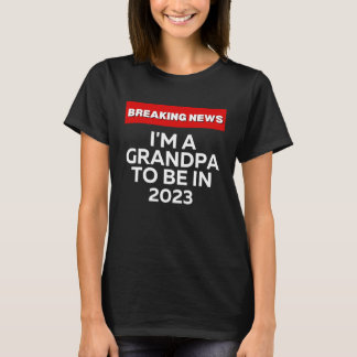 CAMISETA I'M A GRANDPA TO BE IN 2023 HUMOROUS BREAKING NEW