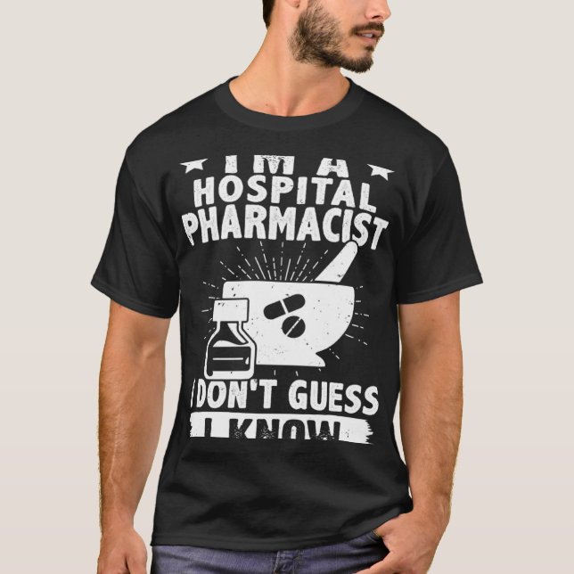 Camiseta I'm A Hospital Pharmacist I Don't Guess I Know (Frente)