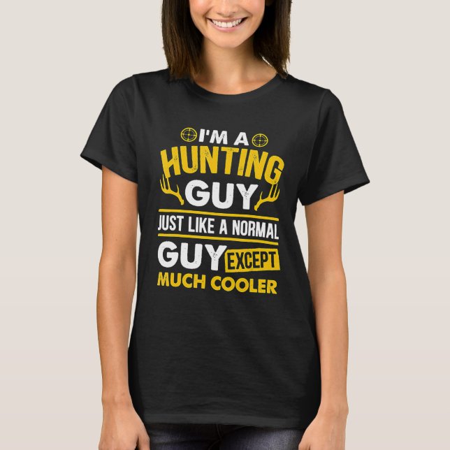 Camiseta Im A Hunting Guy Just Like A Normal Guy Except Muc (Frente)