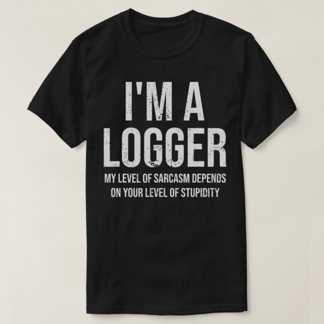 Camiseta I'm A Logger My Level Of Sarcasm Funny Logger Logg (Frente do Design)