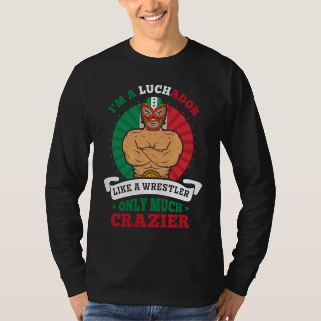 Camiseta I'm A Luchador Like A Wrestler Only Much Crazier L (Frente)