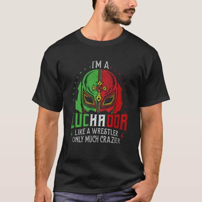 Camiseta I'm A Luchador Like A Wrestler Only Much Crazier L (Frente)