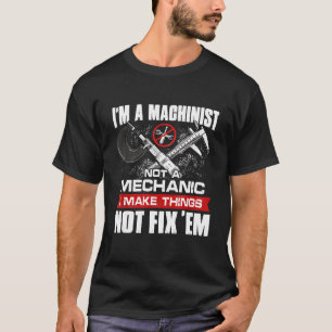 Camiseta Im A Machinist Not A Mechanic Proud Cnc Machinist