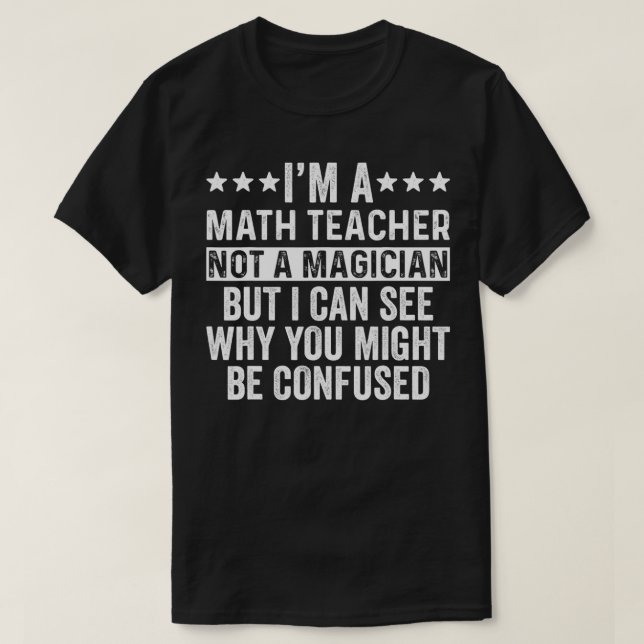 Camiseta I'm A Math Teacher Not A Magician Funny gift  (Frente do Design)