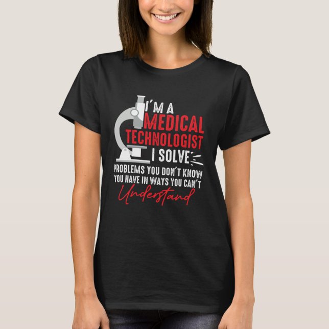 Camiseta I'm a Medical Technologist I Solve Problems You Do (Frente)