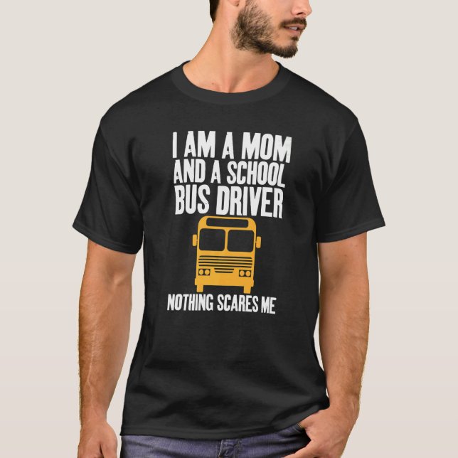 Camiseta I'm A Mom And A School Bus Driver Sarcastic Moms   (Frente)