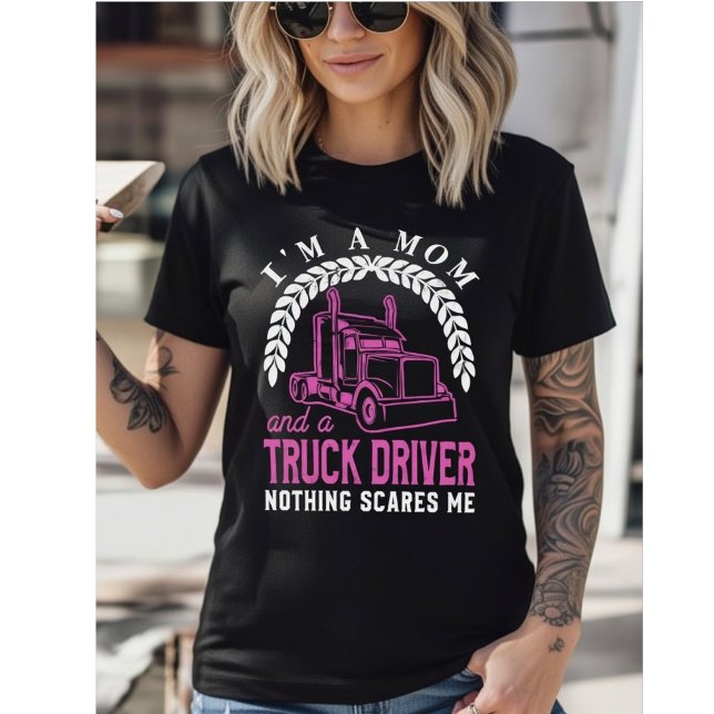 Camiseta I'm a Mom and a Truck Driver - Nothing Scares Me (Criador carregado)