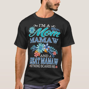 Camiseta I'm a Mom mamaw and a great mamaw Nothing scares m