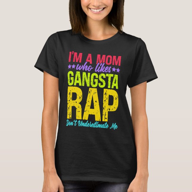 Camiseta I'm A Mom Who Likes Gangsta Rap Music Gangsta Rap (Frente)