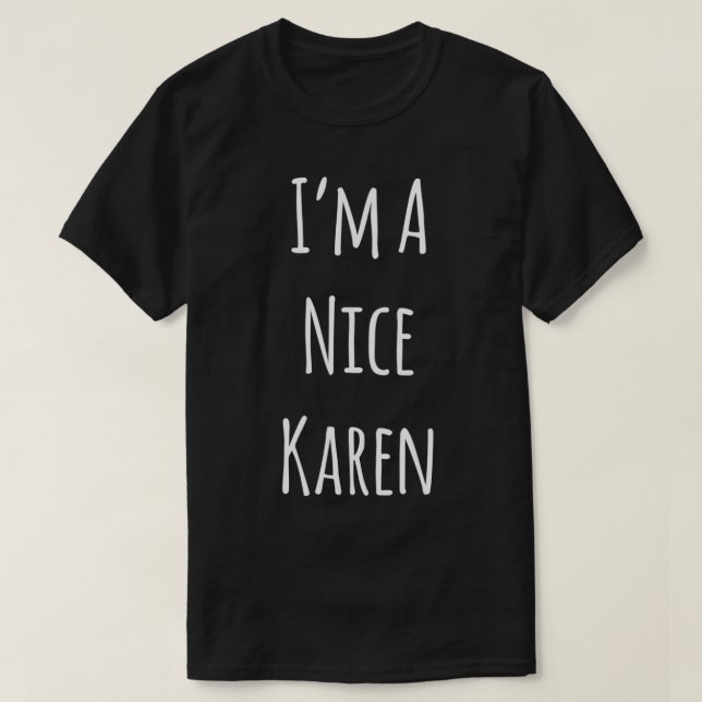 Camiseta I'm A Nice Karen  Funny Gift For The Karen In Your (Frente do Design)