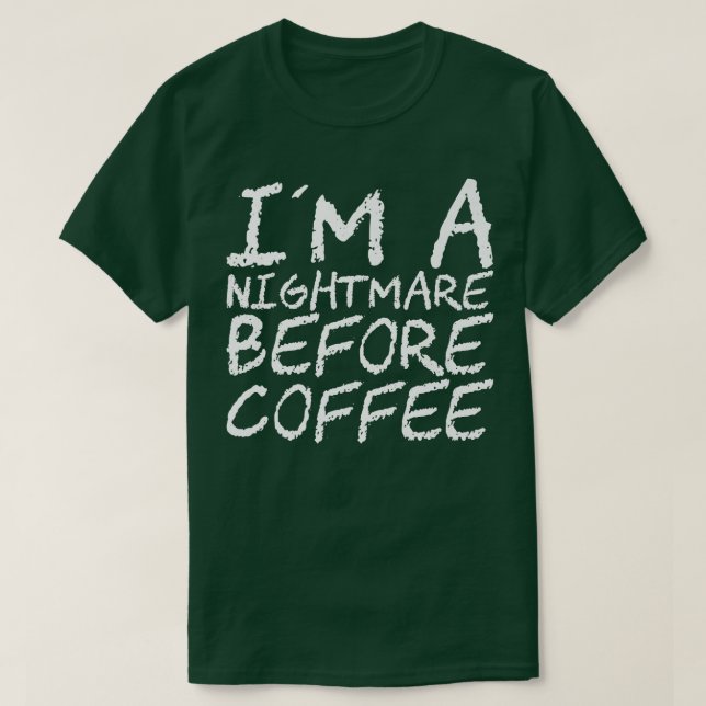 Camiseta I'm A Nightmare Before Coffee Premium114 (Frente do Design)