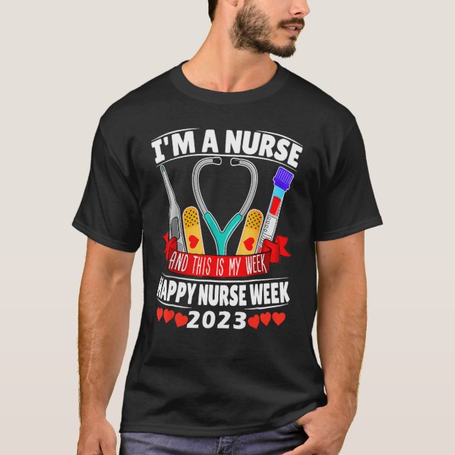 Camiseta I'm A Nurse And This Is My Week Happy Nurse Week 2 (Frente)