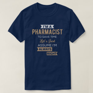 Camiseta I'm A Pharmacist To Save Time Let's Just Assume